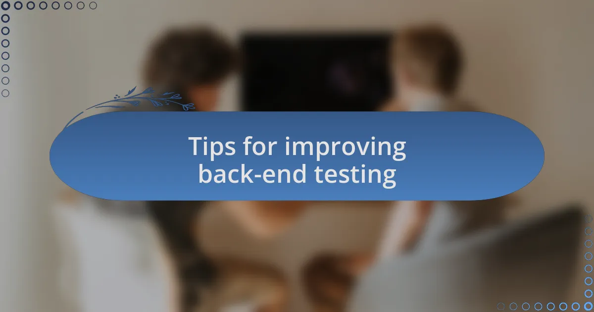 Tips for improving back-end testing