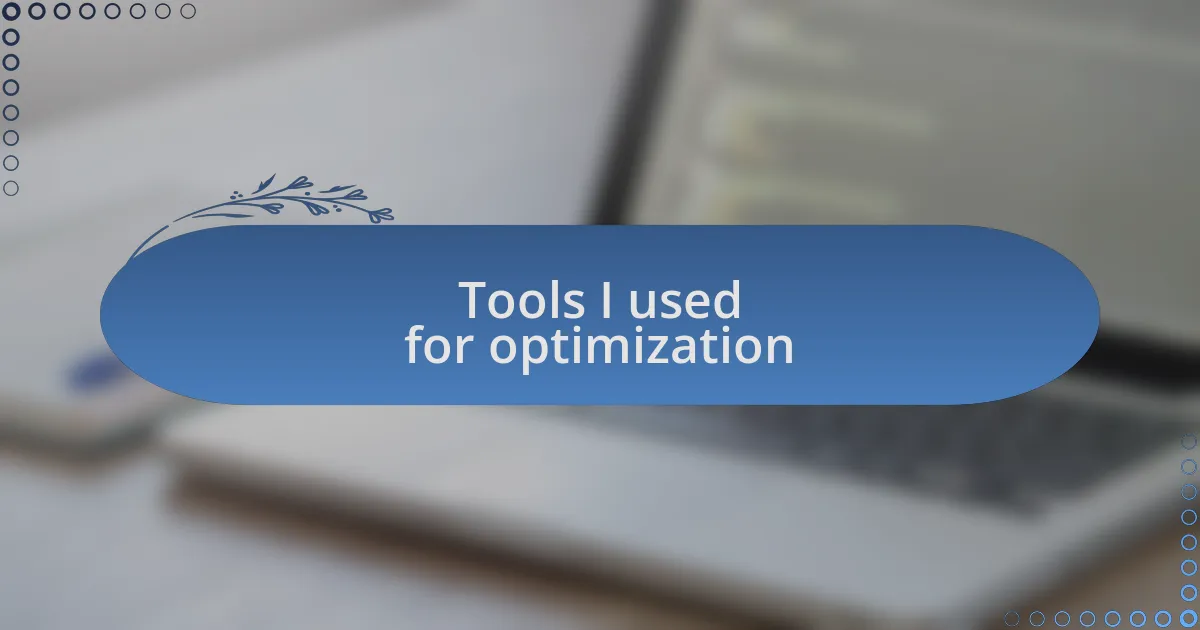Tools I used for optimization