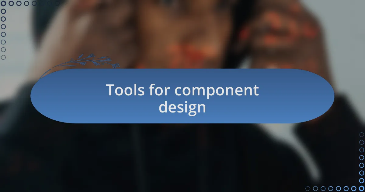 Tools for component design