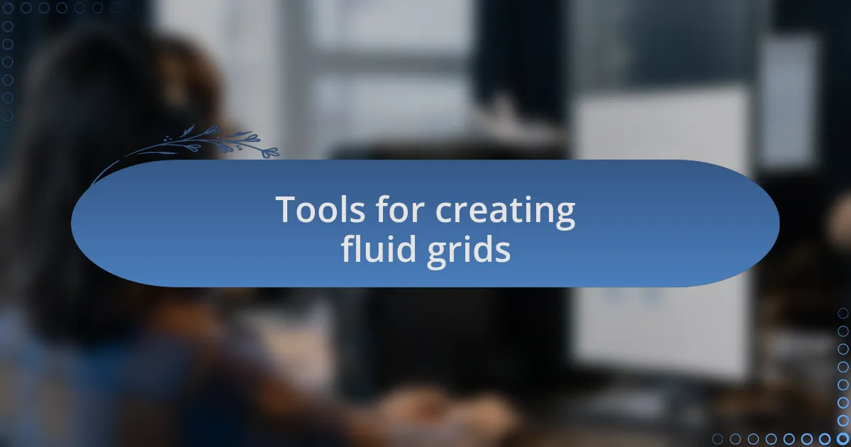 Tools for creating fluid grids
