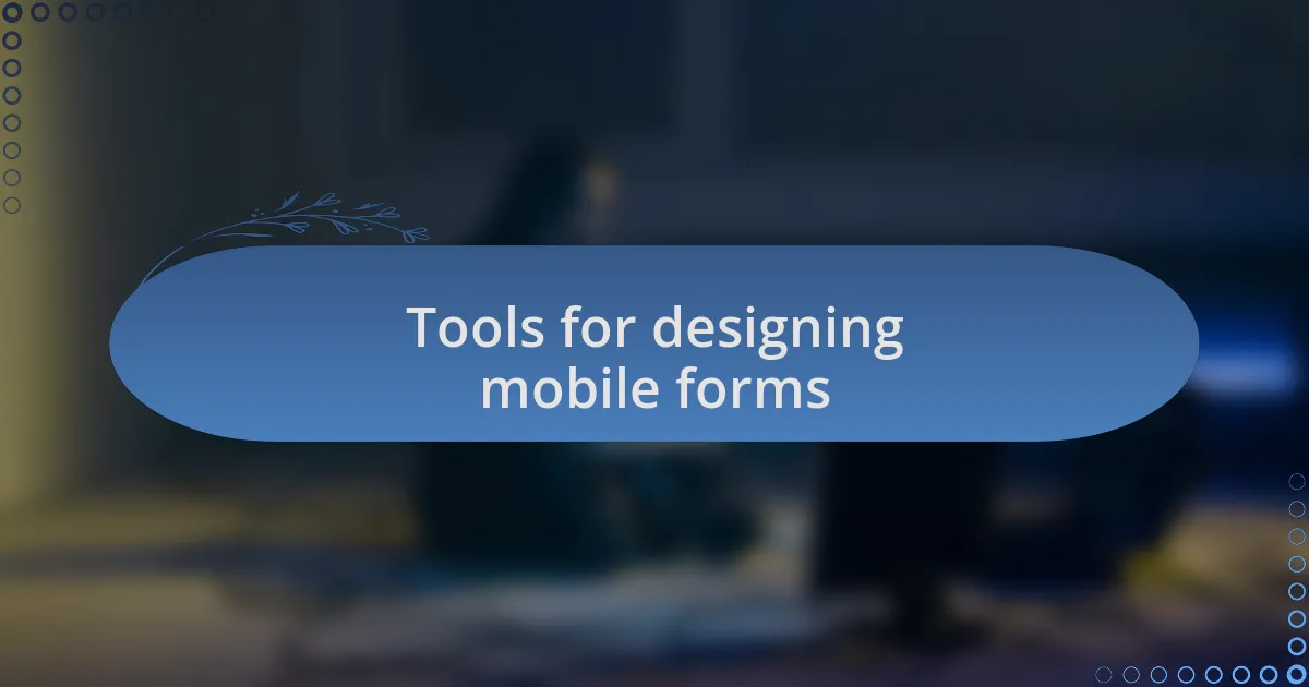 Tools for designing mobile forms