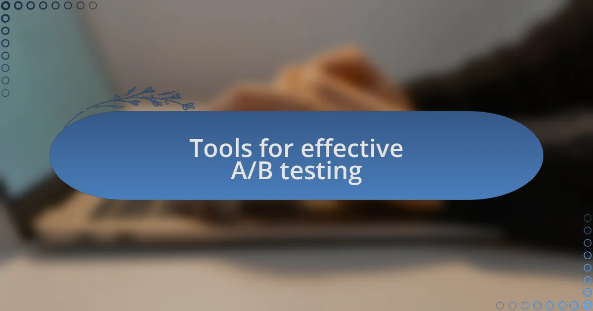 Tools for effective A/B testing