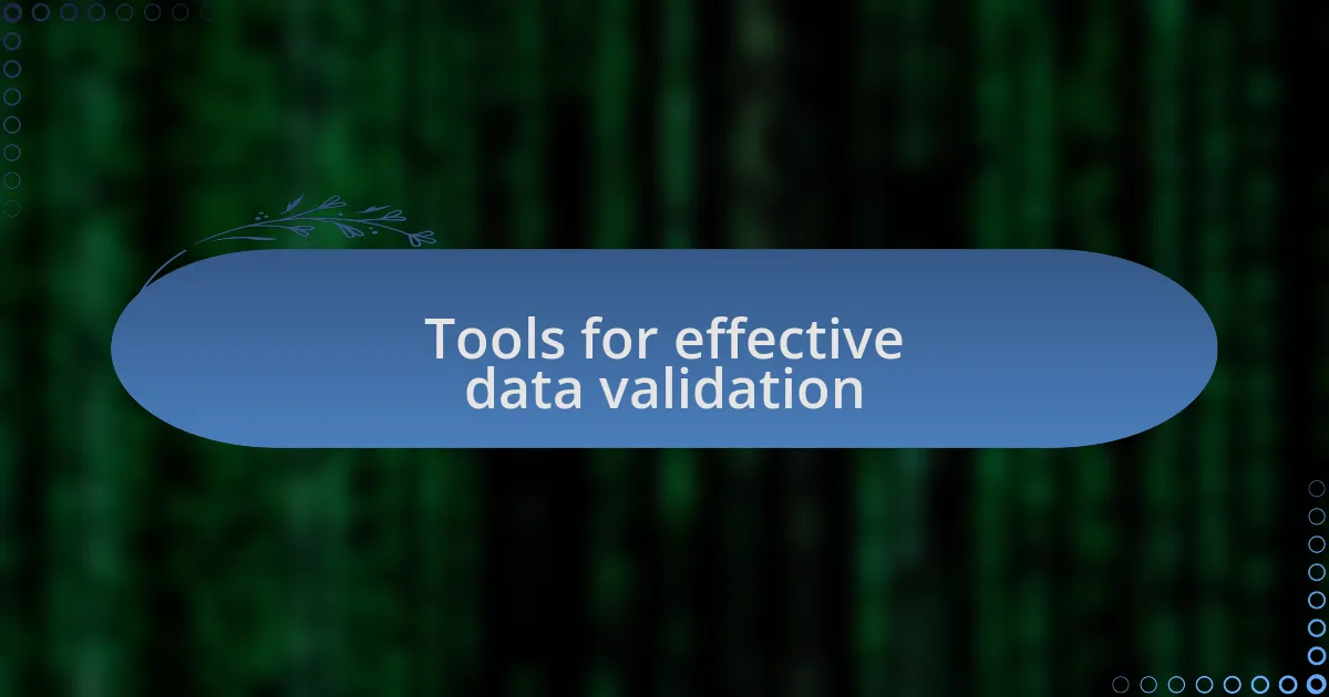 Tools for effective data validation