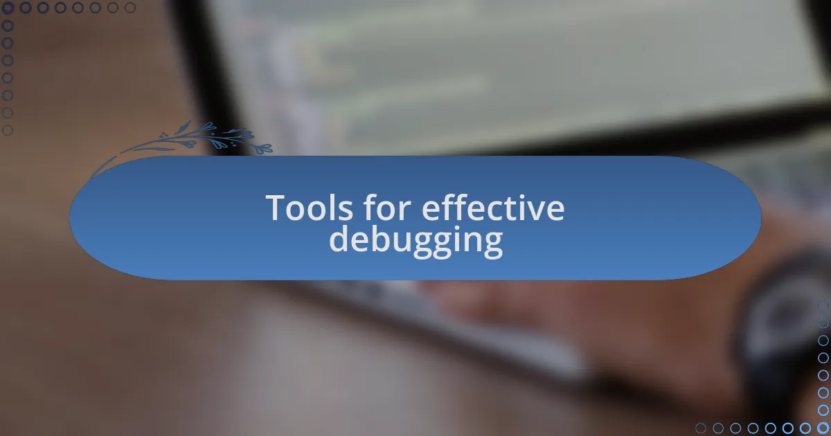 Tools for effective debugging