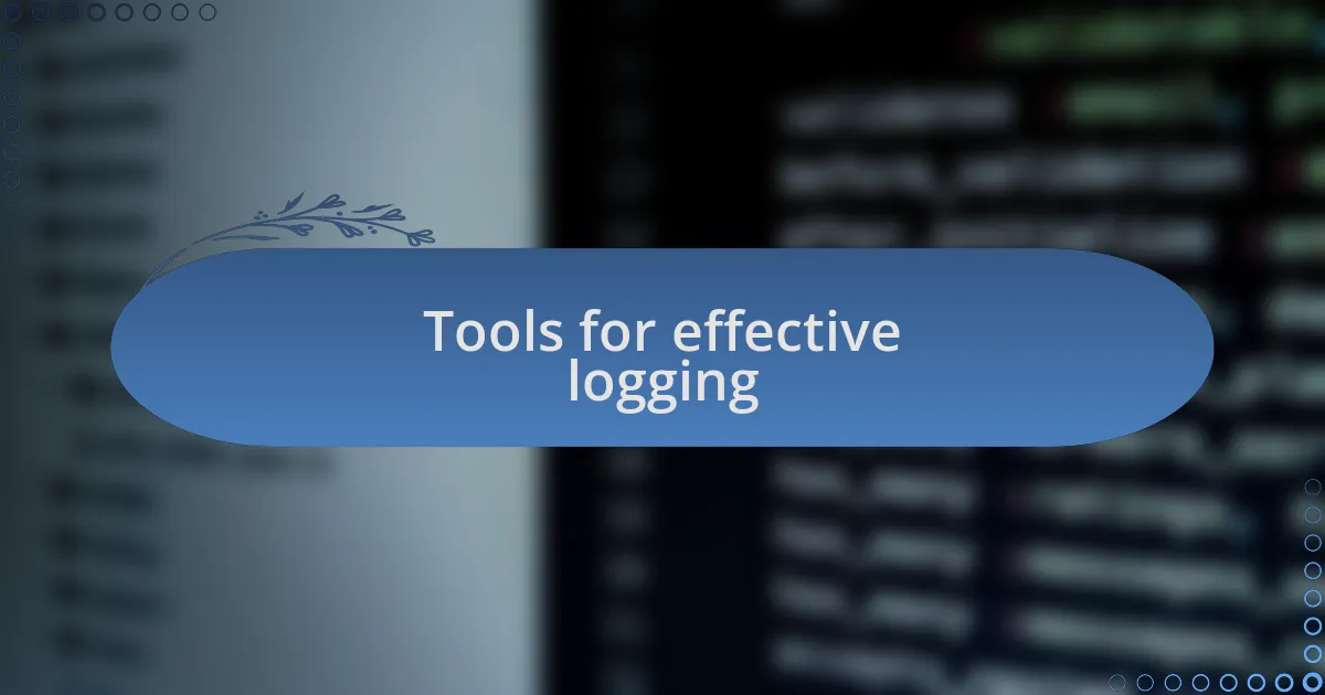 Tools for effective logging