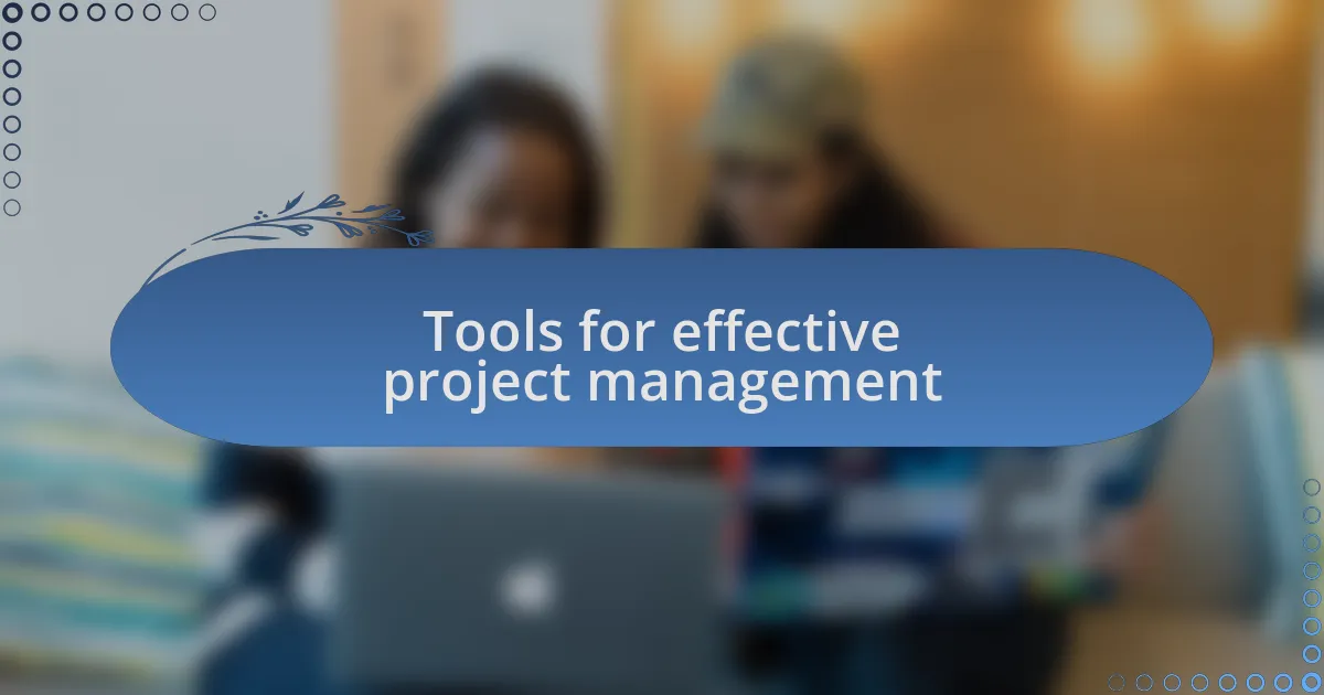 Tools for effective project management
