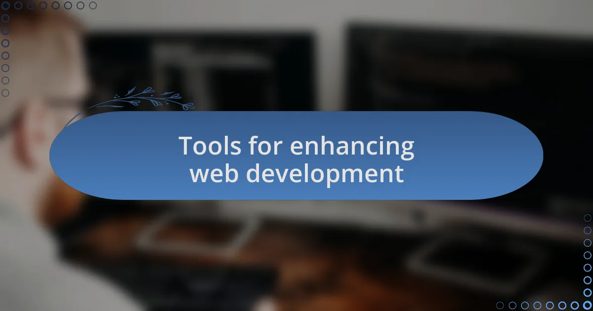 Tools for enhancing web development