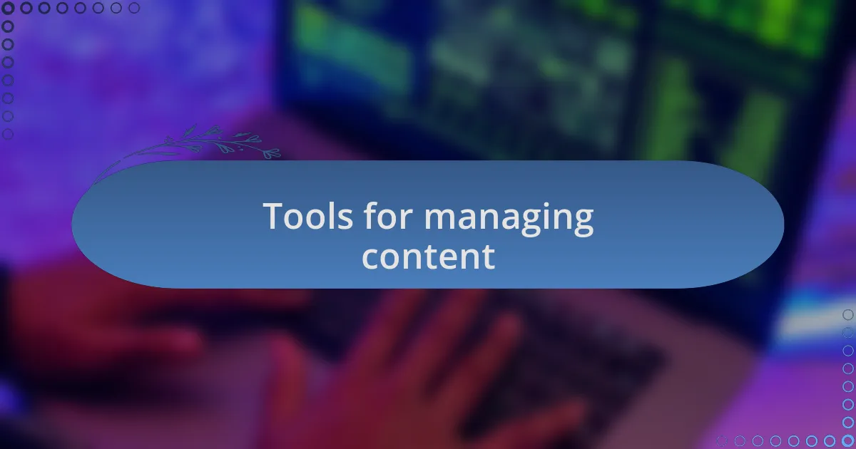 Tools for managing content