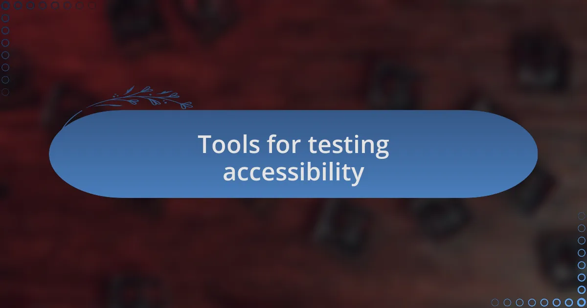 Tools for testing accessibility