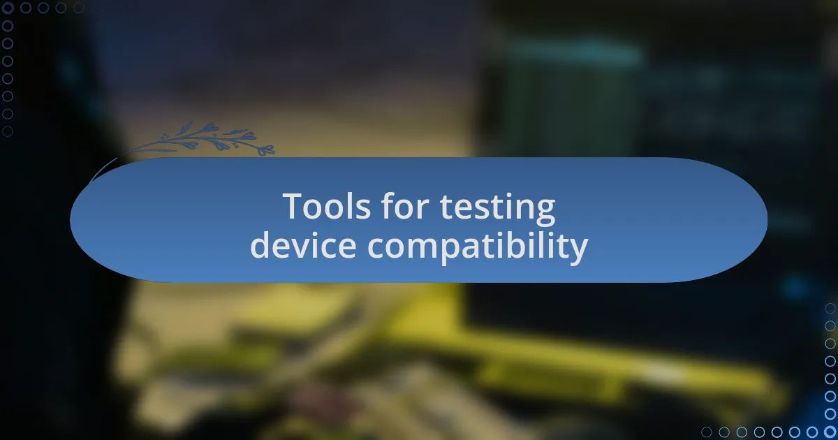 Tools for testing device compatibility