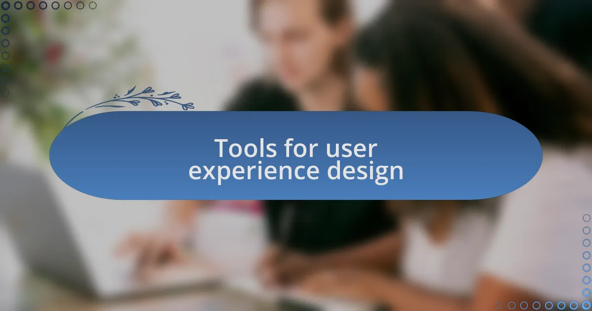 Tools for user experience design