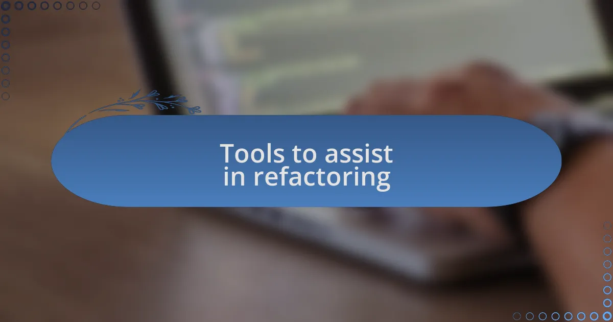 Tools to assist in refactoring