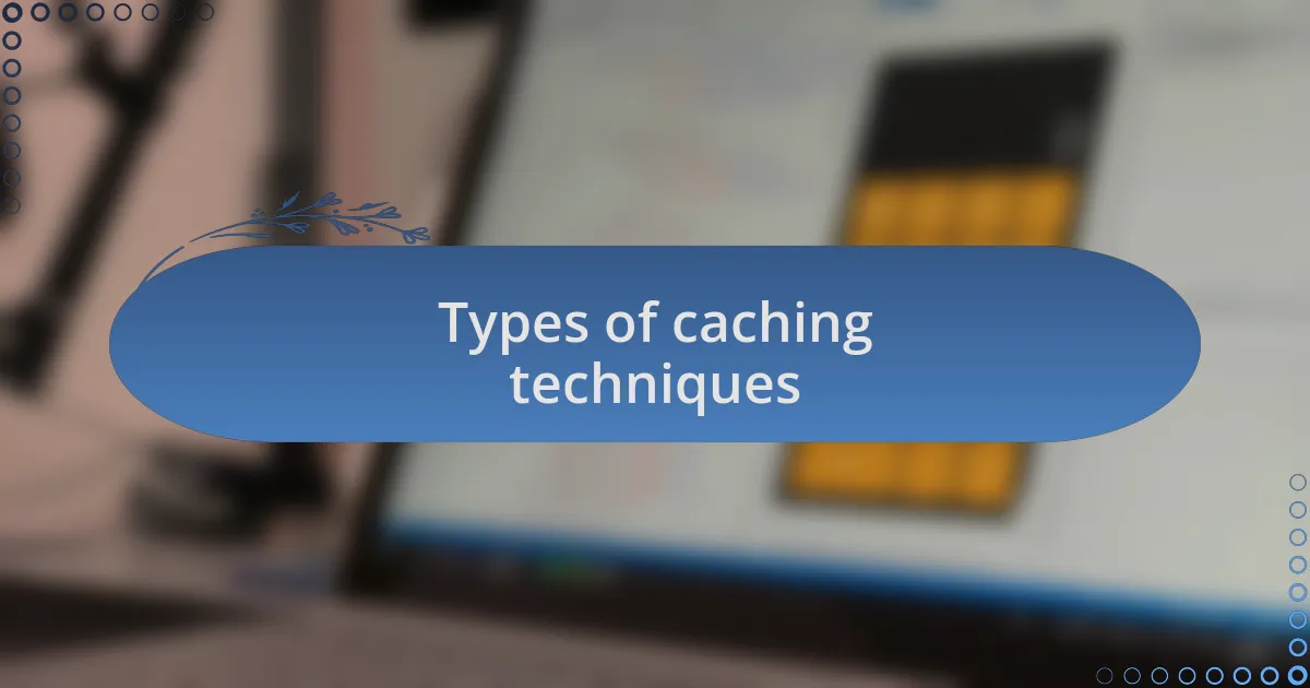 Types of caching techniques