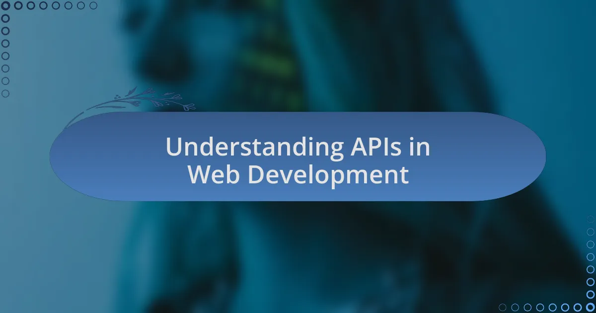 Understanding APIs in Web Development