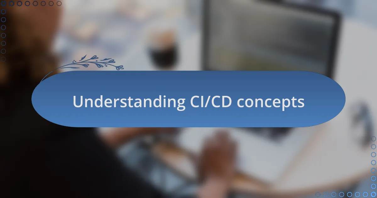 Understanding CI/CD concepts