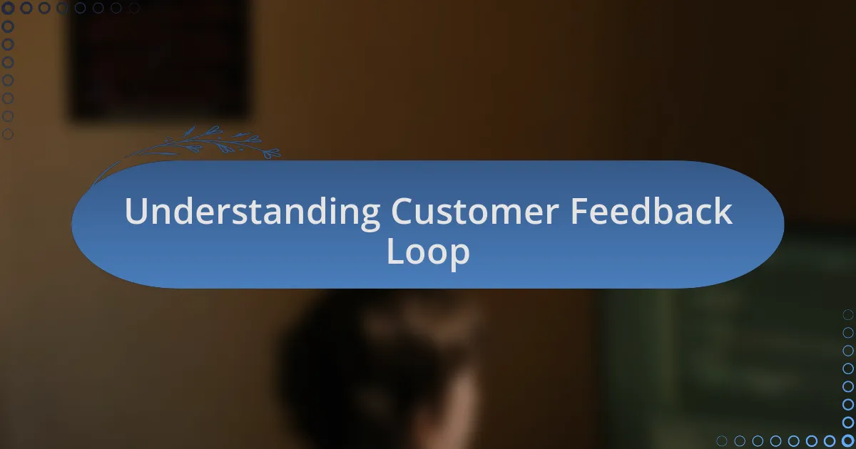 Understanding Customer Feedback Loop