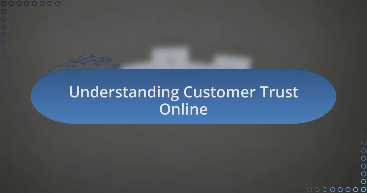 Understanding Customer Trust Online
