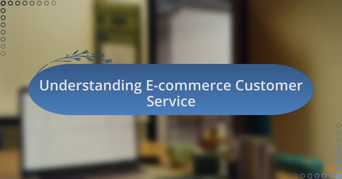 Understanding E-commerce Customer Service