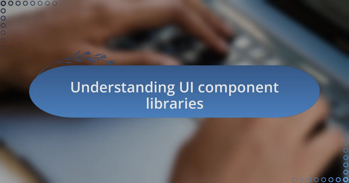 Understanding UI component libraries