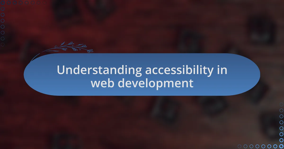 Understanding accessibility in web development