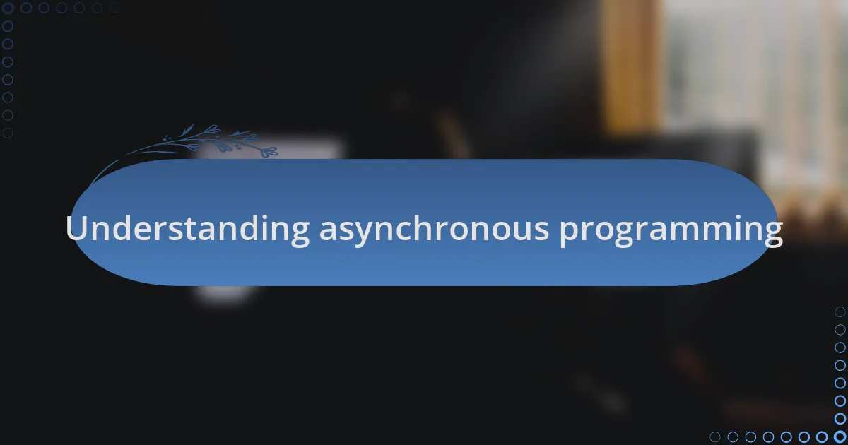 Understanding asynchronous programming