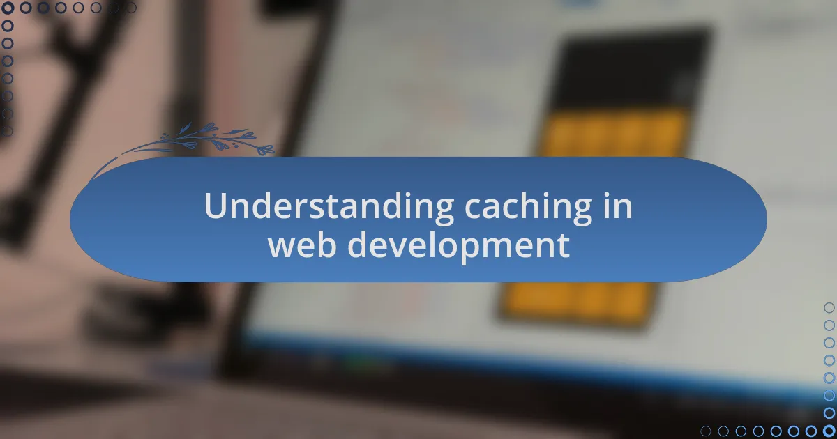Understanding caching in web development
