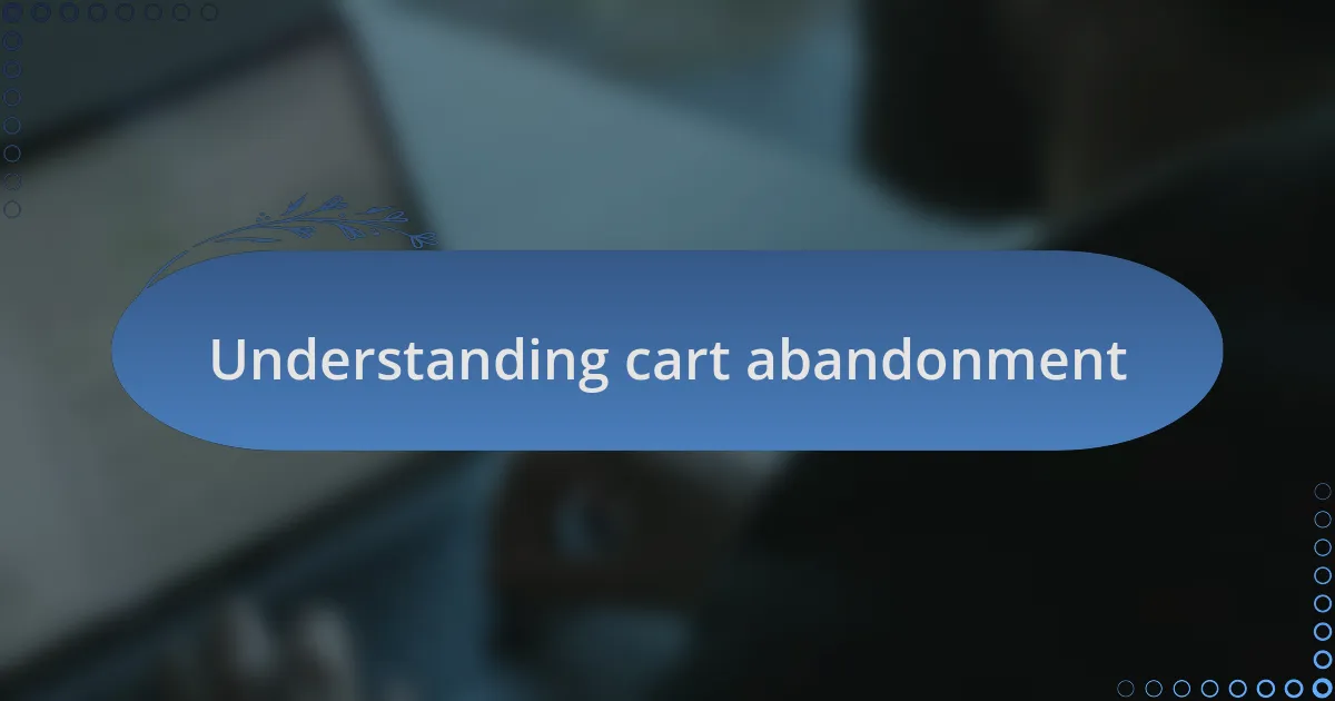 Understanding cart abandonment