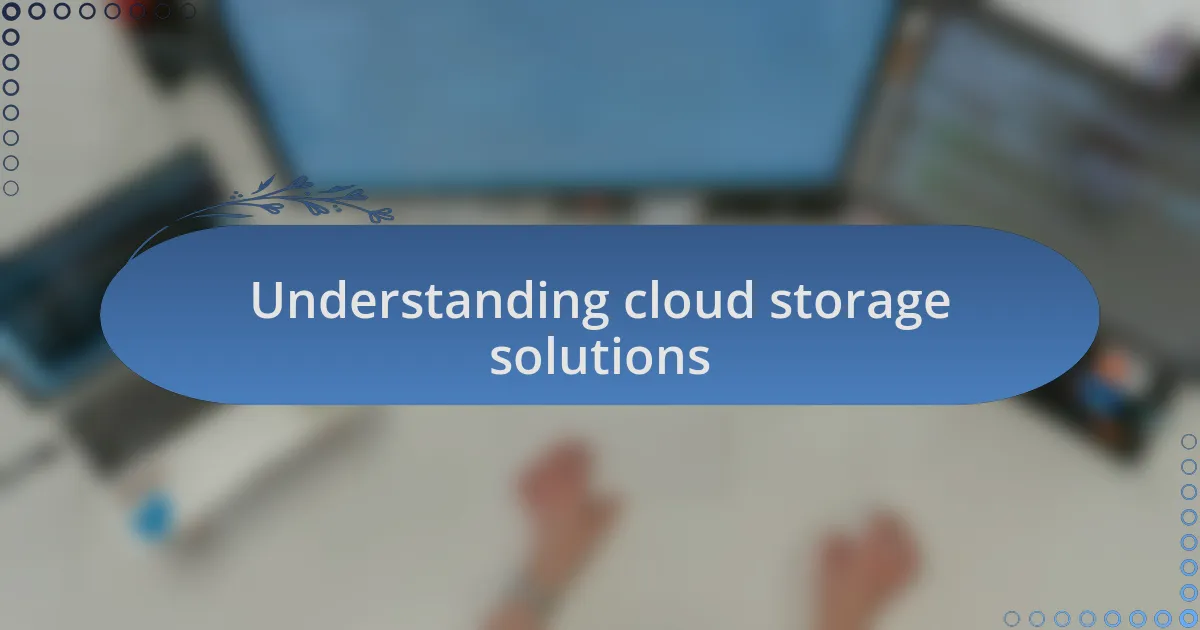 Understanding cloud storage solutions