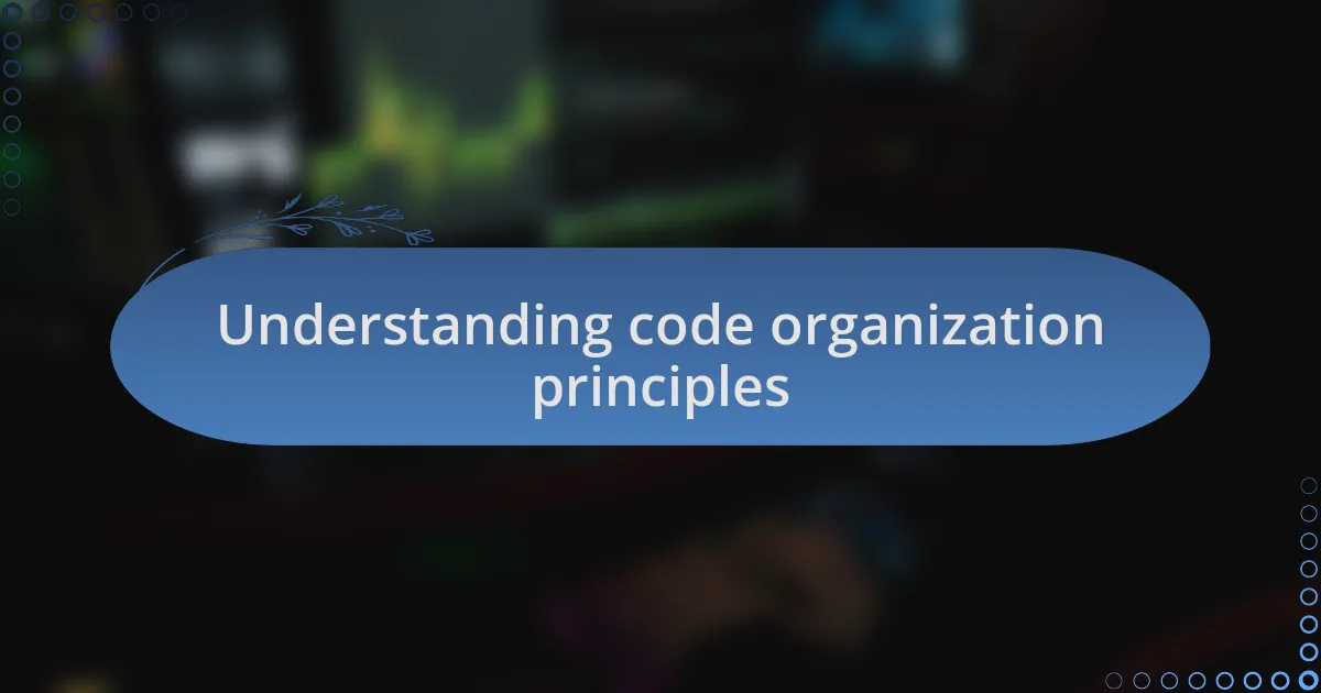 Understanding code organization principles
