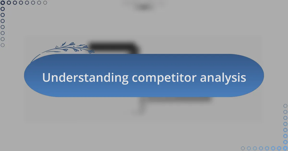 Understanding competitor analysis