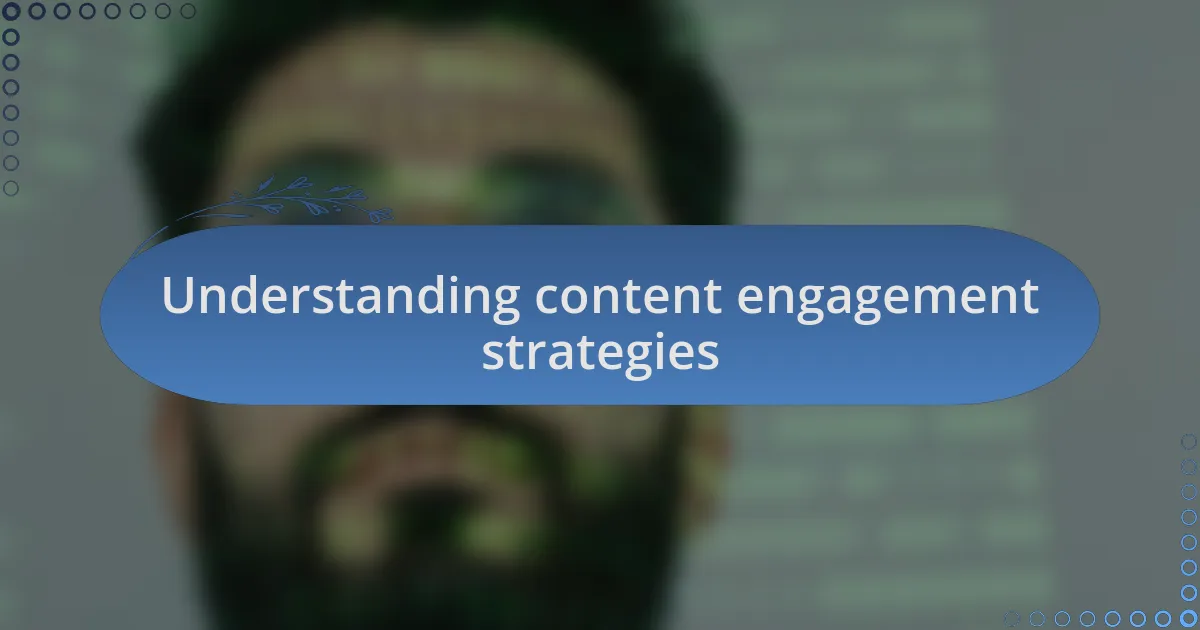 Understanding content engagement strategies