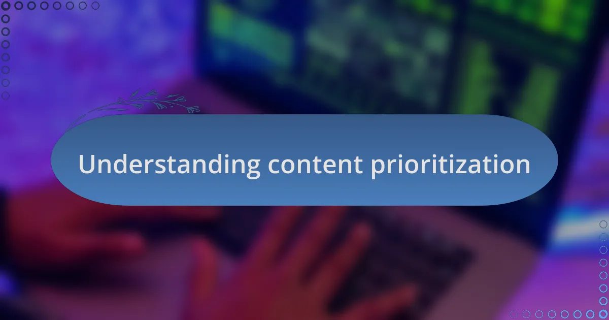 Understanding content prioritization