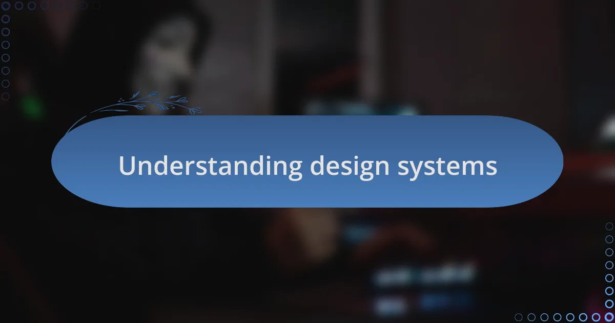 Understanding design systems