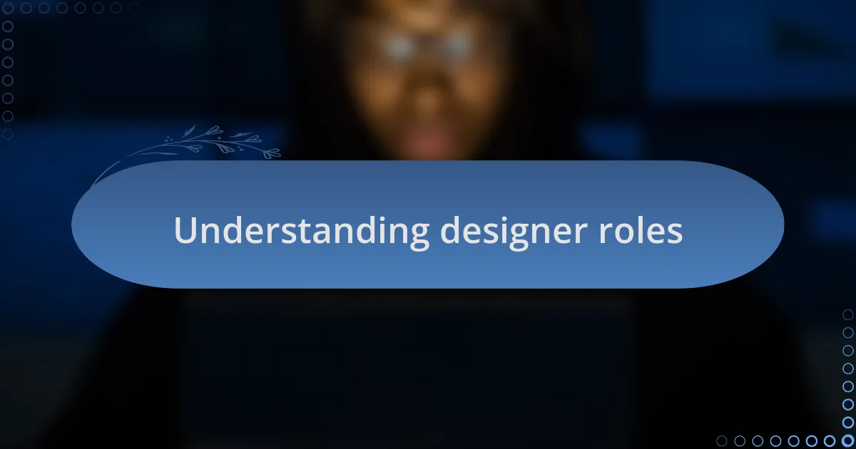 Understanding designer roles