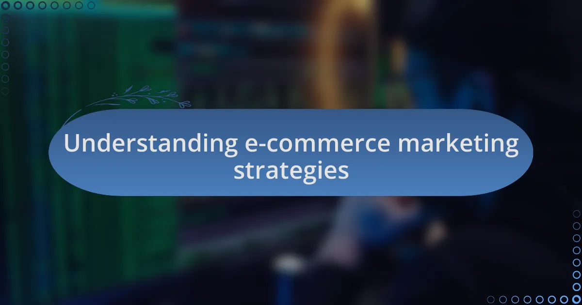 Understanding e-commerce marketing strategies