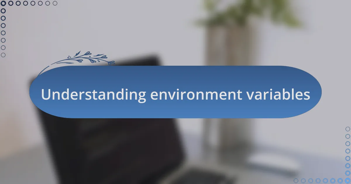 Understanding environment variables
