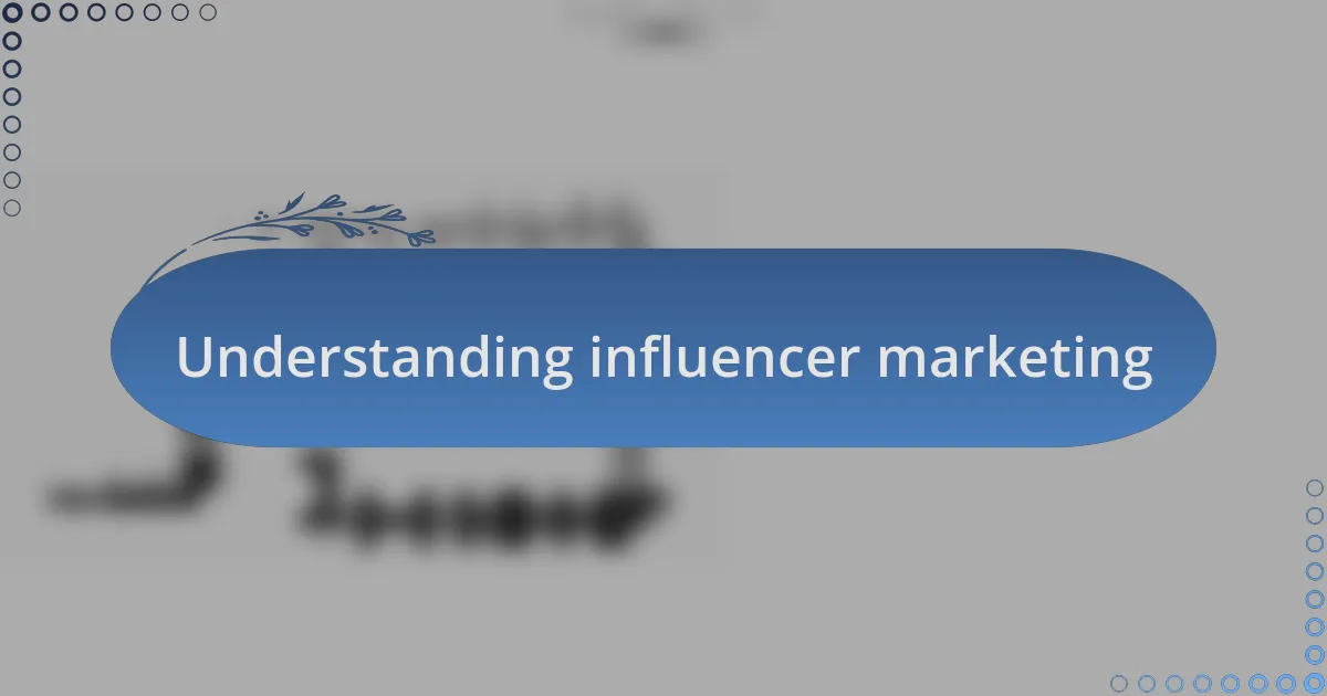 Understanding influencer marketing