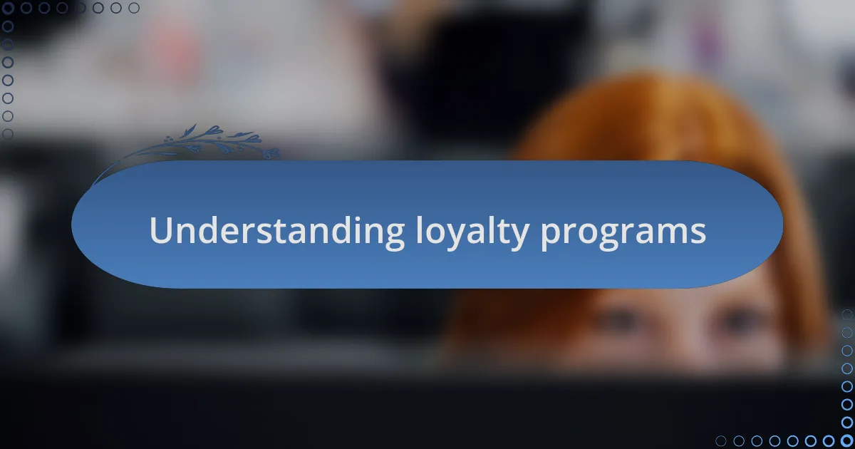 Understanding loyalty programs
