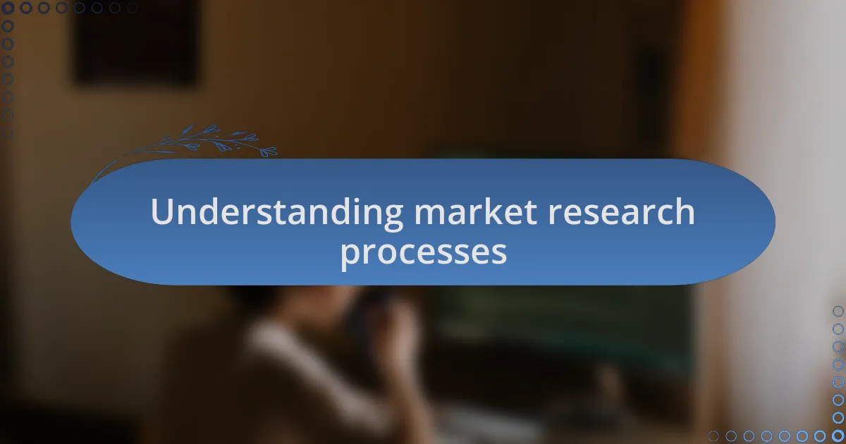 Understanding market research processes