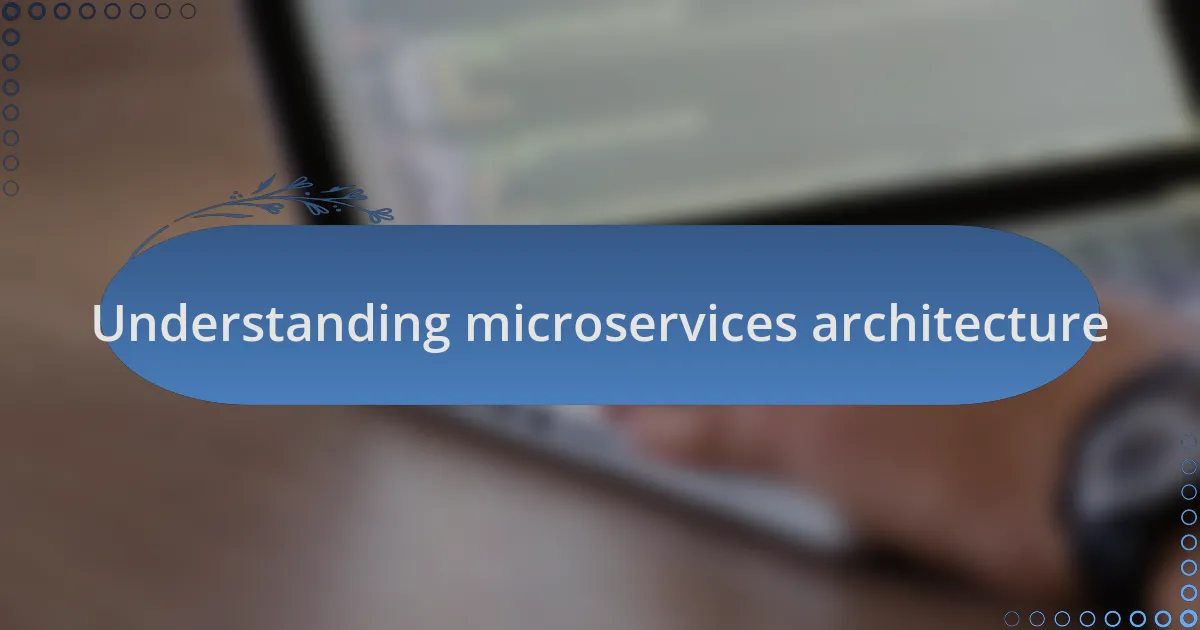 Understanding microservices architecture