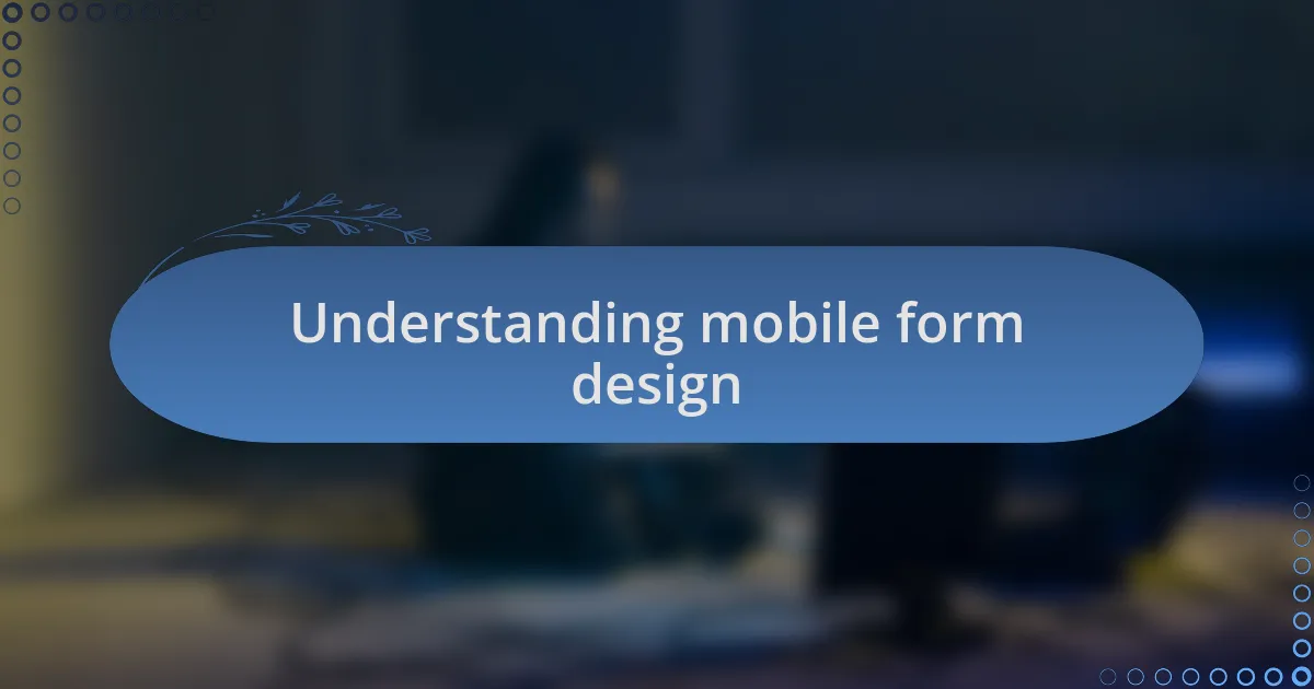 Understanding mobile form design