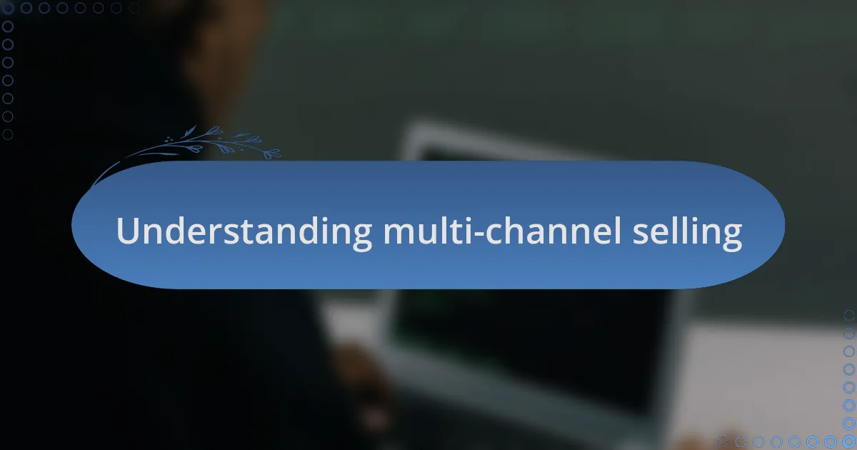 Understanding multi-channel selling