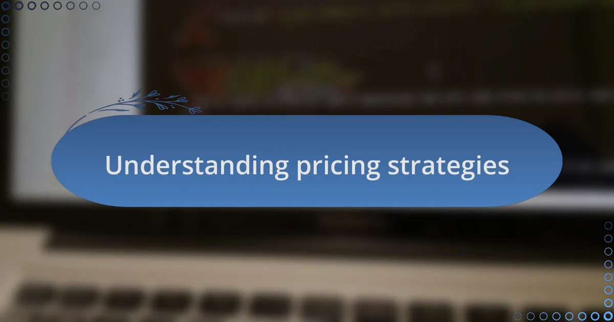 Understanding pricing strategies