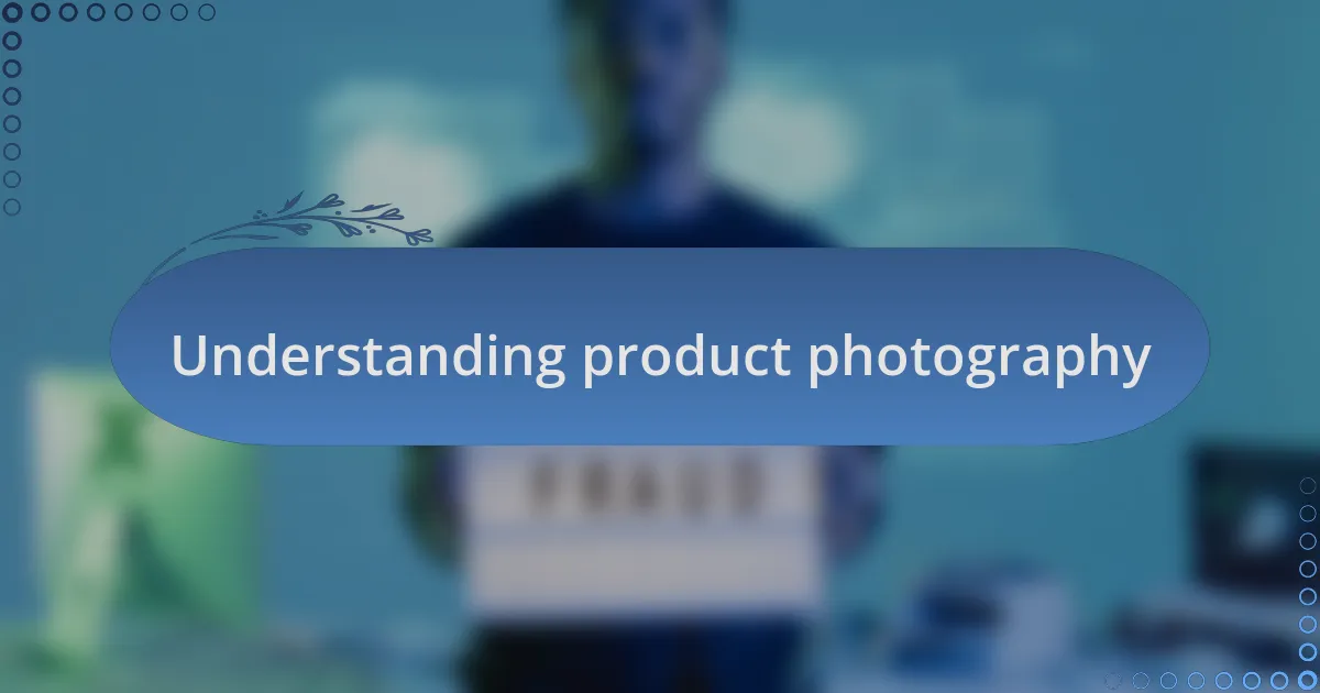 Understanding product photography