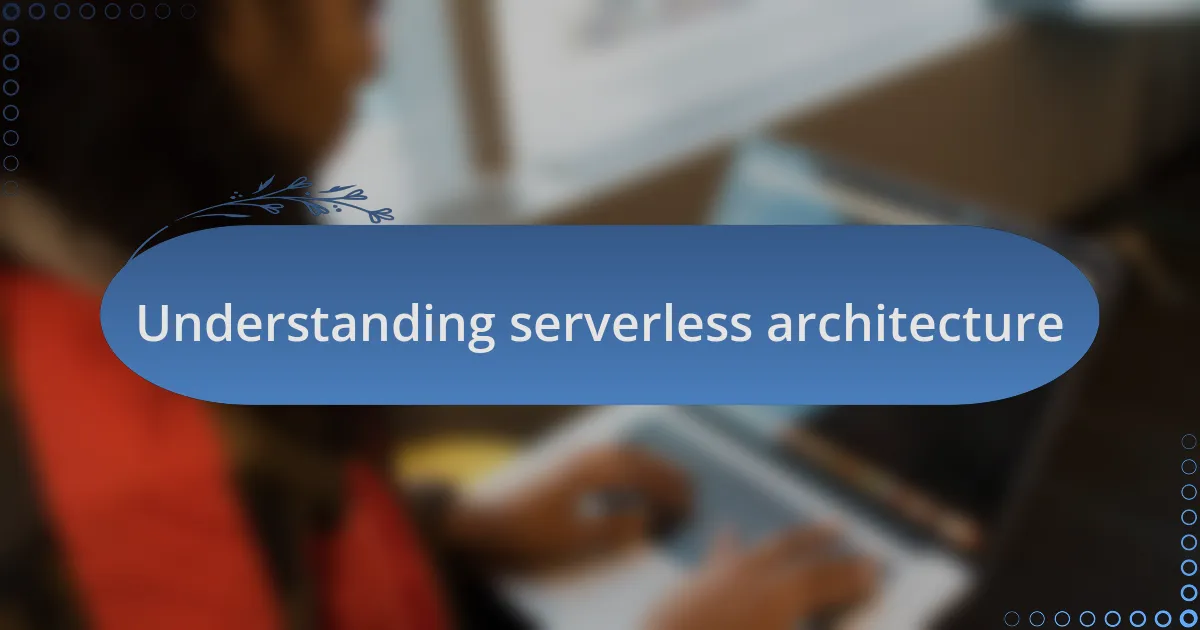 Understanding serverless architecture