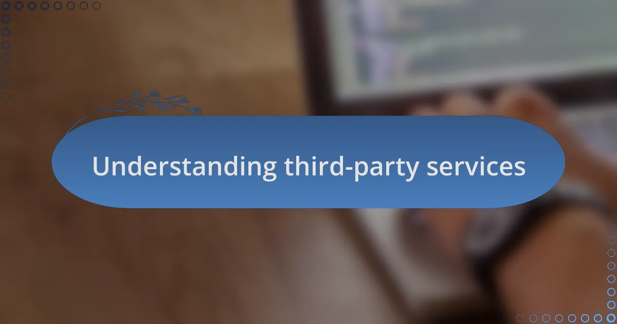 Understanding third-party services