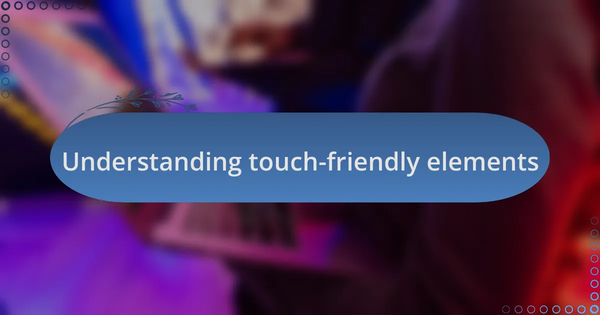 Understanding touch-friendly elements