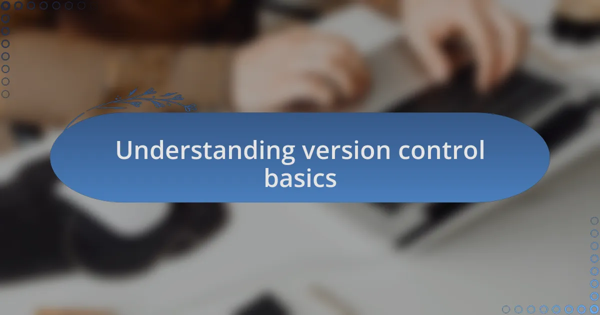 Understanding version control basics
