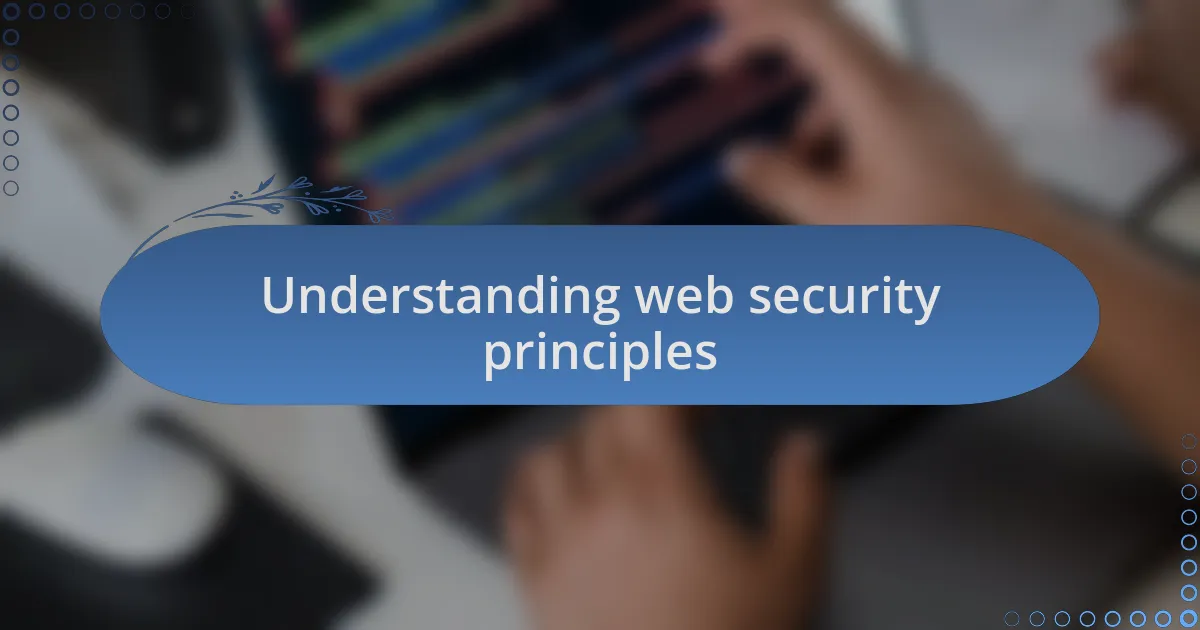 Understanding web security principles