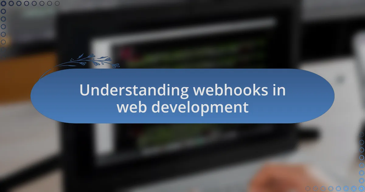 Understanding webhooks in web development